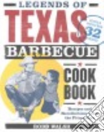 Legends of Texas Barbecue Cookbook libro in lingua di Walsh Robb, Savell Jeffrey W. (FRW)