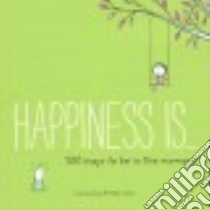 Happiness is... 500 ways to be in the moment libro in lingua di Swerling Lisa, Lazar Ralph
