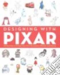 Designing With Pixar libro in lingua di Haynes Emily, Lasseter John (FRW), Bierut Michael (INT)