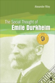 The Social Thought of Emile Durkheim libro in lingua di Riley Alexander