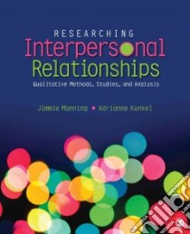 Researching Interpersonal Relationships libro in lingua di Manning Jimmie, Kunkel Adrianne