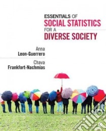 Essentials of Social Statistics for a Diverse Society libro in lingua di Leon-Guerrero Anna, Frankfort-Nachmias Chava