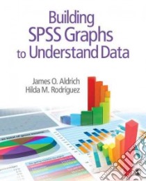 Building Spss Graphs to Understand Data libro in lingua di Aldrich James O., Rodriguez Hilda M.