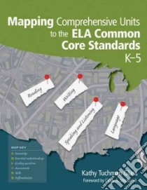 Mapping Comprehensive Units to the Ela Common Core Standards, K-5 libro in lingua di Glass Kathy Tuchman, Strickland Cindy A. (FRW)
