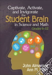 Captivate, Activate, and Invigorate the Student Brain in Science and Math, Grades 6-12 libro in lingua di Almarode John, Miller Ann M.