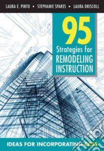 95 Strategies for Remodeling Instruction libro in lingua di Pinto Laura E., Spares Stephanie, Driscoll Laura