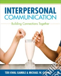 Interpersonal Communication libro in lingua di Gamble Teri Kwal, Gamble Michael W.