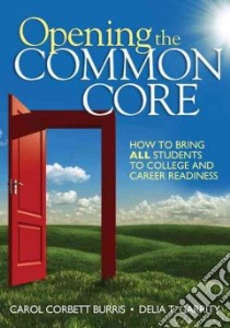 Opening the Common Core libro in lingua di Burris Carol Corbett, Garrity Delia T.