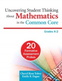 Uncovering Student Thinking About Mathematics in the Common Core, Grades K-2 libro in lingua di Tobey Cheryl Rose, Fagan Emily R.