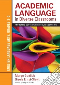 Academic Language in Diverse Classrooms libro in lingua di Gottlieb Margo (EDT), Ernst-slavit Gisela (EDT), Fisher Douglas (FRW)