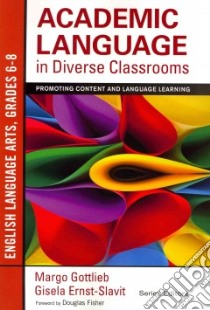 Academic Language in Diverse Classrooms - English Language Arts, Grades 6-8 libro in lingua di Gottlieb Margo (EDT), Ernst-slavit Gisela (EDT), Fisher Douglas (FRW)