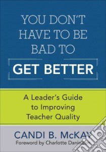 You Don't Have to Be Bad to Get Better libro in lingua di McKay Candi B., Danielson Charlotte (FRW)