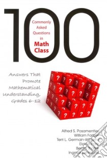 100 Commonly Asked Questions in Math Class libro in lingua di Posamentier Alfred S., Farber William, Germain-Williams Terri L., Paris Elaine, Thaller Bernd
