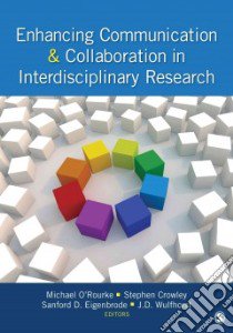 Enhancing Communication & Collaboration in Interdisciplinary Research libro in lingua di O'Rourke Michael (EDT), Crowley Stephen (EDT), Eigenbrode Sanford D. (EDT), Wulfhorst J. D. (EDT)
