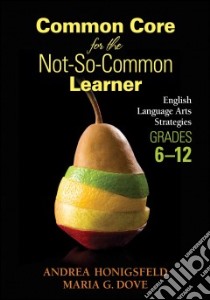 Common Core for the Not-so-Common Learner, Grades 6-12 libro in lingua di Honigsfeld Andrea, Dove Maria G.