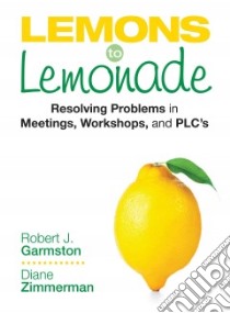 Lemons to Lemonade libro in lingua di Garmston Robert J., Zimmerman Diane P.