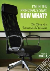 I'm in the Principal's Seat, Now What? libro in lingua di Bonilla Allan R.