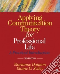 Applying Communication Theory for Professional Life libro in lingua di Dainton Marianne, Zelley Elaine D.