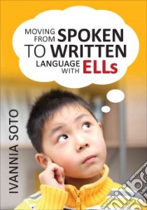 Moving from Spoken to Written Language With Ells libro in lingua di Soto Ivannia