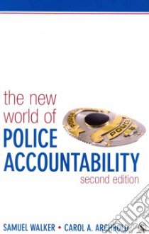 The New World of Police Accountability libro in lingua di Walker Samuel E., Archbold Carol A.
