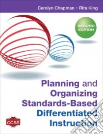 Planning and Organizing Standards-Based Differentiated Instruction libro in lingua di Chapman Carolyn, King Rita