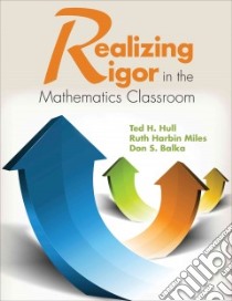 Realizing Rigor in the Mathematics Classroom libro in lingua di Hull Ted H., Miles Ruth Harbin, Balka Don S.