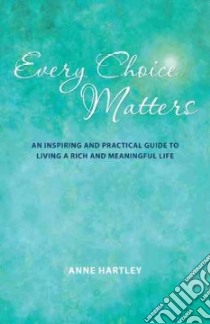 Every Choice Matters libro in lingua di Hartley Anne