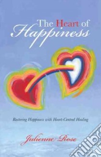 The Heart of Happiness libro in lingua di Rose Julienne