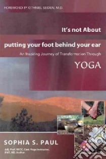 It's Not About Putting Your Foot Behind Your Ear libro in lingua di Paul Sophia S.