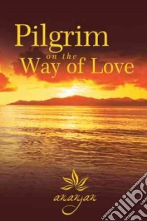 Pilgrim on the Way of Love libro in lingua di Ananjan