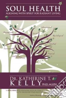 Soul Health libro in lingua di Kelly Katherine T. Ph.d.