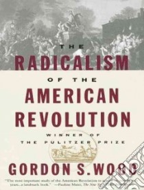 The Radicalism of the American Revolution libro in lingua di Wood Gordon S., Boehmer Paul (NRT)