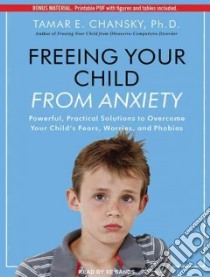 Freeing Your Child from Anxiety libro in lingua di Chansky Tamar E. Ph.D., Sands Xe (NRT)