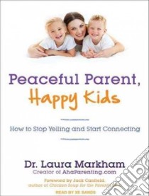 Peaceful Parent, Happy Kids libro in lingua di Markham Laura, Xe Sands (NRT), Canfield Jack (FRW)