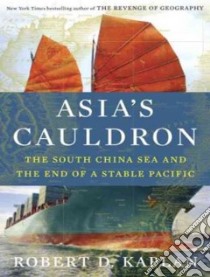 Asia's Cauldron libro in lingua di Kaplan Robert D., Prichard Michael (NRT)