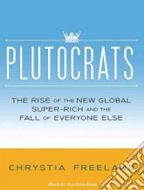 Plutocrats libro in lingua di Freeland Chrystia, Ryan Allyson (NRT)