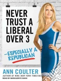 Never Trust a Liberal Over 3 libro in lingua di Coulter Ann H., Gavin Marguerite (NRT)