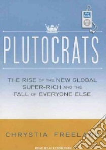 Plutocrats libro in lingua di Freeland Chrystia, Ryan Allyson (NRT)