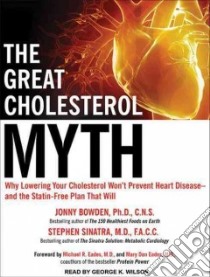 The Great Cholesterol Myth libro in lingua di Bowden Jonny, Sinatra Stephen M.D., Wilson George K. (NRT), Eades Michael R. M.D. (FRW), Eades Mary Dan (FRW)