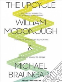 The Upcycle libro in lingua di McDonough William, Braungart Michael, Sklar Alan (NRT)