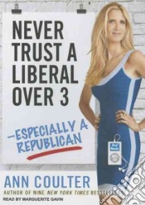 Never Trust a Liberal Over 3 libro in lingua di Coulter Ann H., Gavin Marguerite (NRT)