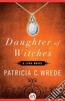 Daughter of Witches libro in lingua di Wrede Patricia C.