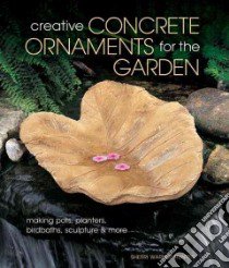 Creative Concrete Ornaments for the Garden libro in lingua di Hunter Sherri Warner