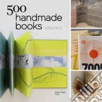 500 Handmade Books libro in lingua di Chen Julie (INT)