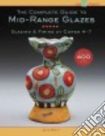 The Complete Guide to Mid-range Glazes libro in lingua di Britt John