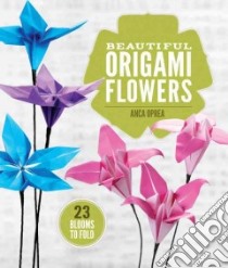 Beautiful Origami Flowers libro in lingua di Oprea Anca