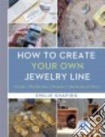How to Create Your Own Jewelry Line libro in lingua di Shapiro Emilie