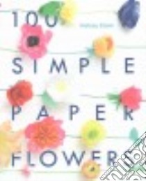 100 Simple Paper Flowers libro in lingua di Elam Kelsey