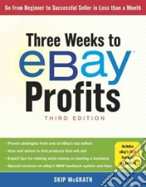 Three Weeks to Ebay Profits libro in lingua di McGrath Skip, McGrath Lissa (CON)