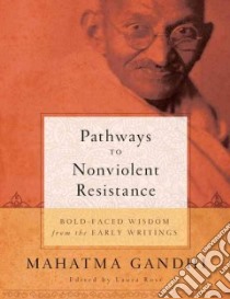 Pathways to Nonviolent Resistance libro in lingua di Gandhi Mahatma, Ross Laura (EDT)